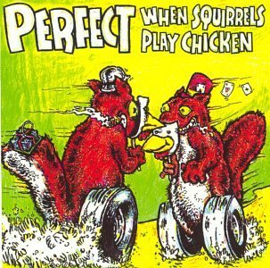 Perfect/When Squirrels Play Chicken